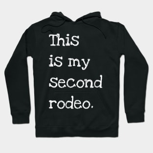 "This is my second rodeo." in plain white letters - cos you're not the noob, but barely Hoodie